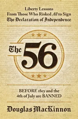 Les 56 : Les leçons de liberté de ceux qui ont tout risqué pour signer la Déclaration d'indépendance - The 56: Liberty Lessons from Those Who Risked All to Sign the Declaration of Independence