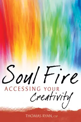 Le feu de l'âme : Accéder à votre créativité - Soul Fire: Accessing Your Creativity