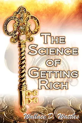 La science de la richesse : Le guide légendaire de Wallace D. Wattles pour réussir financièrement grâce à une pensée créative et une planification intelligente - The Science of Getting Rich: Wallace D. Wattles' Legendary Guide to Financial Success Through Creative Thought and Smart Planning