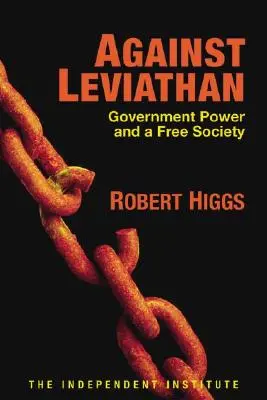 Contre le Léviathan : Le pouvoir du gouvernement et la société libre - Against Leviathan: Government Power and a Free Society