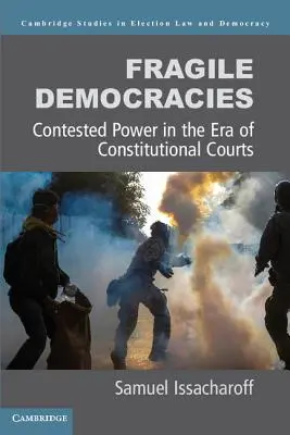 Démocraties fragiles : Le pouvoir contesté à l'ère des cours constitutionnelles - Fragile Democracies: Contested Power in the Era of Constitutional Courts