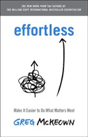 Effortless - Faciliter la réalisation de ce qui est important - Effortless - Make It Easy to Do What Matters