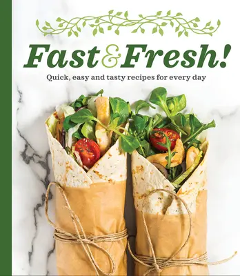 Fast & Fresh ! Recettes rapides, faciles et savoureuses pour tous les jours - Fast & Fresh!: Quick, Easy and Tasty Recipes for Every Day