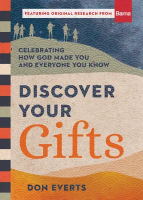 Découvrez vos dons : Célébrer la façon dont Dieu vous a créé, vous et tous ceux que vous connaissez - Discover Your Gifts: Celebrating How God Made You and Everyone You Know