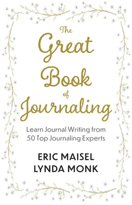 Le grand livre du journal : Comment l'écriture d'un journal peut favoriser une vie de bien-être, de créativité, de sens et de but - The Great Book of Journaling: How Journal Writing Can Support a Life of Wellness, Creativity, Meaning and Purpose