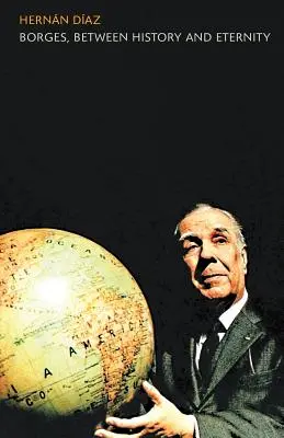 Borges, entre histoire et éternité - Borges, between History and Eternity