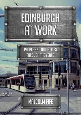 Edimbourg au travail : Les gens et les industries au fil des ans - Edinburgh at Work: People and Industries Through the Years