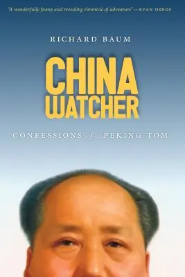 L'observateur de la Chine : Confessions d'un Tom de Pékin - China Watcher: Confessions of a Peking Tom