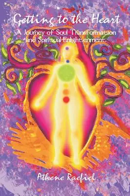 Aller au cœur : Un voyage de transformation de l'âme et d'illumination spirituelle - Getting to the Heart: A Journey of Soul Transformation and Spiritual Enlightenment