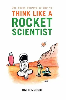 Les sept secrets pour penser comme un scientifique de haut vol - The Seven Secrets of How to Think Like a Rocket Scientist