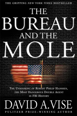 Le Bureau et la Taupe : Le démasquage de Robert Philip Hanssen, l'agent double le plus dangereux de l'histoire du FBI - The Bureau and the Mole: The Unmasking of Robert Philip Hanssen, the Most Dangerous Double Agent in FBI History