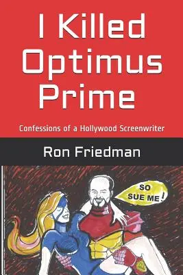 J'ai tué Optimus Prime : comment un homme a détruit à lui seul le Transformer le plus redoutable du monde... et a survécu pour le raconter. - I Killed Optimus Prime: How One Man Single-Handedly Destroyed the World's Most Formidable Transformer... and Lived to Tell the Tale.