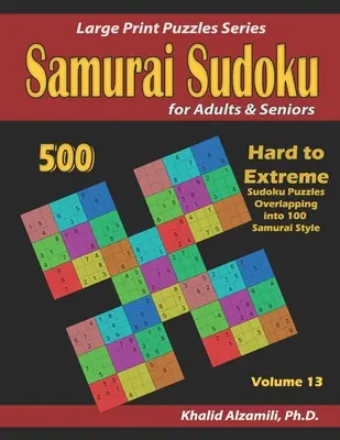 Samurai Sudoku pour adultes et seniors : 500 grilles de Sudoku difficiles à extrêmes se chevauchant en 100 grilles de style samouraï. - Samurai Sudoku for Adults & Seniors: 500 Hard to Extreme Sudoku Puzzles Overlapping into 100 Samurai Style