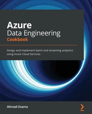 Azure Data Engineering Cookbook : Concevoir et mettre en œuvre des analyses par lots et en continu à l'aide d'Azure Cloud Services - Azure Data Engineering Cookbook: Design and implement batch and streaming analytics using Azure Cloud Services