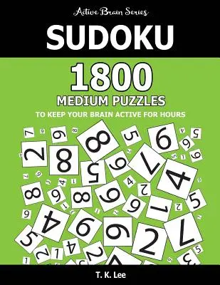 Sudoku : 1800 puzzles de taille moyenne pour garder votre cerveau actif pendant des heures : Livre de la série Cerveau actif - Sudoku: 1800 Medium Puzzles To Keep Your Brain Active For Hours: Active Brain Series Book