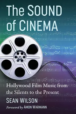 The Sound of Cinema : Hollywood Film Music from the Silents to the Present (Le son du cinéma : la musique des films hollywoodiens, des films muets à aujourd'hui) - The Sound of Cinema: Hollywood Film Music from the Silents to the Present