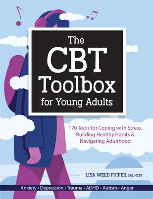 La boîte à outils de la TCC pour les jeunes adultes : 170 outils pour faire face au stress, acquérir des habitudes saines et naviguer dans l'âge adulte - The CBT Toolbox for Young Adults: 170 Tools for Coping with Stress, Building Healthy Habits & Navigating Adulthood