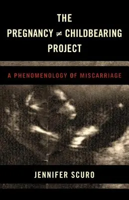 Le projet de grossesse [non égalitaire] : Une phénoménologie de la fausse couche - The Pregnancy [does-not-equal] Childbearing Project: A Phenomenology of Miscarriage