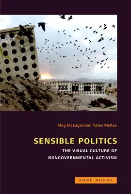 Sensible Politics : La culture visuelle de la politique non gouvernementale - Sensible Politics: The Visual Culture of Nongovernmental Politics