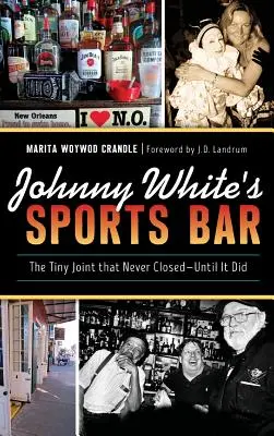 Johnny White's Sports Bar : Le petit bar qui n'a jamais fermé - jusqu'à ce qu'il le fasse - Johnny White's Sports Bar: The Tiny Joint That Never Closed--Until It Did