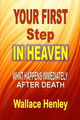 Votre premier pas au paradis : Ce qui se passe immédiatement après la mort - Your First Step in Heaven: What Happens Immediately After Death