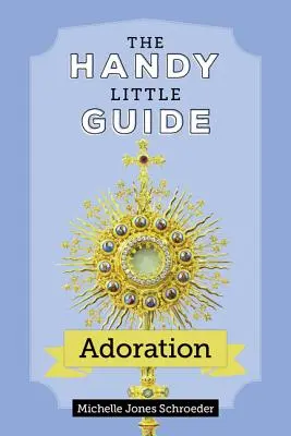 Le petit guide pratique de l'adoration - The Handy Little Guide to Adoration