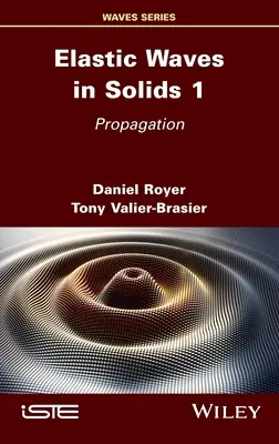 Ondes élastiques dans les solides, Volume 1 : Propagation - Elastic Waves in Solids, Volume 1: Propagation