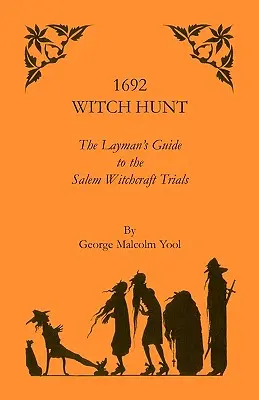 1692 Witch Hunt : The Layman's Guide to the Salem Witchcraft Trials (La chasse aux sorcières de 1692 : le guide du profane sur les procès de sorcellerie de Salem) - 1692 Witch Hunt: The Layman's Guide to the Salem Witchcraft Trials