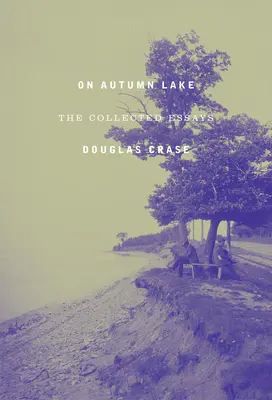 Sur le lac d'automne : Le recueil d'essais - On Autumn Lake: The Collected Essays