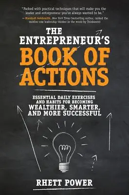 Le livre d'actions des entrepreneurs : Exercices et habitudes quotidiens essentiels pour devenir plus riche, plus intelligent et plus prospère - The Entrepreneurs Book of Actions: Essential Daily Exercises and Habits for Becoming Wealthier, Smarter, and More Successful