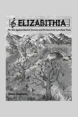 Elizabithia : La guerre contre la tyrannie musicale et la recherche des arbres musicaux perdus - Elizabithia: The War Against Musical Tyranny and the Search for Lost Music Trees