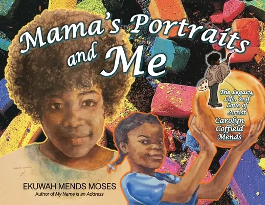 Les portraits de maman et moi : L'héritage, la vie et l'amour de l'artiste Carolyn Coffield Mends - Mama's Portraits and Me: The Legacy, Life, and Love of Artist Carolyn Coffield Mends