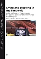 Vivre et étudier pendant la pandémie - Expériences d'étudiants universitaires dans les régions frontalières germano-danoise et germano-française - Living and Studying in the Pandemic - University Students Experiences in the GermanDanish and GermanFranco Border Regions