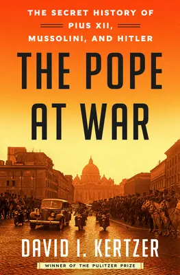 Le pape en guerre : l'histoire secrète de Pie XII, Mussolini et Hitler - The Pope at War: The Secret History of Pius XII, Mussolini, and Hitler
