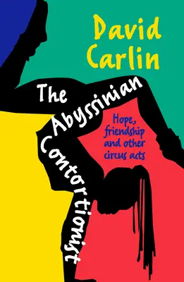 Le contorsionniste abyssin : espoir, amitié et autres numéros de cirque - The Abyssinian Contortionist: Hope, Friendship and Other Circus Acts