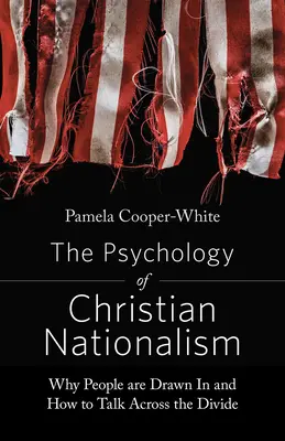 La psychologie du nationalisme chrétien : Pourquoi les gens sont attirés et comment dépasser les clivages - The Psychology of Christian Nationalism: Why People Are Drawn in and How to Talk Across the Divide