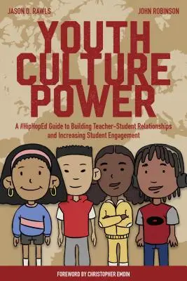 Youth Culture Power ; A #HipHopEd Guide to Building Teacher-Student Relationships and Increasing Student Engagement (Le pouvoir de la culture des jeunes ; un guide #HipHopEd pour renforcer les relations entre enseignants et élèves et accroître l'engagement des élèves) - Youth Culture Power; A #HipHopEd Guide to Building Teacher-Student Relationships and Increasing Student Engagement