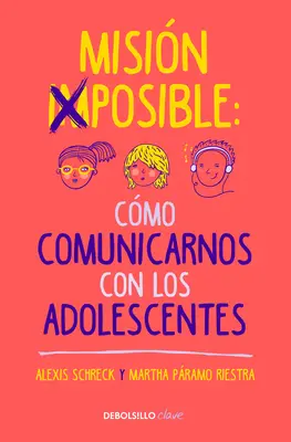 Mission Imposible : Cmo Comunicarnos Con Los Adolescentes / Mission Impossible : Comment communiquer avec les adolescents ? - Misin Imposible: Cmo Comunicarnos Con Los Adolescentes / Mission Impossible: H Ow to Communicate with Teenagers?