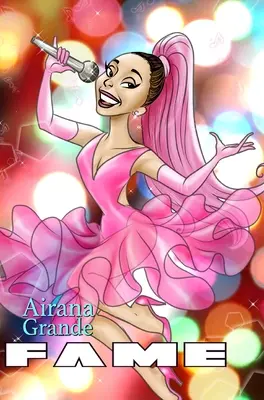 La gloire : Ariana Grande - Fame: Ariana Grande