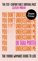 You Don't Understand Me - The Young Woman's Guide to Life (Vous ne me comprenez pas - Le guide de la vie pour les jeunes femmes) - Le best-seller du Sunday Times - You Don't Understand Me - The Young Woman's Guide to Life - The Sunday Times bestseller