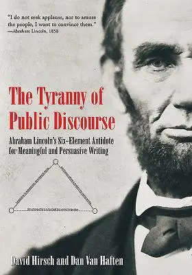 La tyrannie du discours public : L'antidote en six éléments d'Abraham Lincoln pour une écriture pertinente et convaincante - The Tyranny of Public Discourse: Abraham Lincoln's Six-Element Antidote for Meaningful and Persuasive Writing