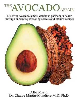 L'affaire de l'avocat : Découvrez les plus délicieux partenaires de santé de l'avocat grâce à d'anciens secrets rajeunissants et 70 nouvelles recettes. - The Avocado Affair: Discover Avocado's Most Delicious Partners in Health Through Ancient Rejuvenating Secrets and 70 New Recipes