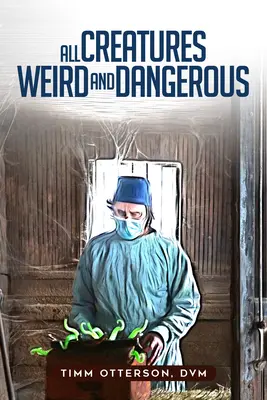 Toutes les créatures étranges et dangereuses : Volume 45 - All Creatures Weird and Dangerous: Volume 45