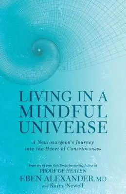 Vivre dans un univers conscient : Le voyage d'un neurochirurgien au cœur de la conscience - Living in a Mindful Universe: A Neurosurgeon's Journey Into the Heart of Consciousness