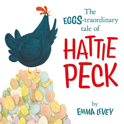 L'histoire extraordinaire des œufs de Hattie Peck - The Eggs-Traordinary Tale of Hattie Peck