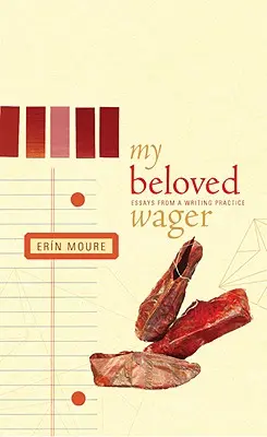 Mon pari bien-aimé : Essais d'une pratique d'écriture - My Beloved Wager: Essays from a Writing Practice