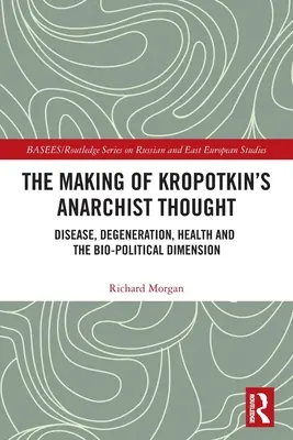 L'élaboration de la pensée anarchiste de Kropotkine : Maladie, dégénérescence, santé et dimension bio-politique - The Making of Kropotkin's Anarchist Thought: Disease, Degeneration, Health and the Bio-political Dimension