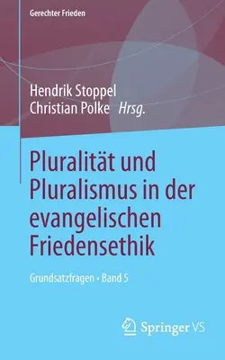 Pluralité et pluralisme dans l'Église évangélique de Friedensethik : Fondements - Band 5 - Pluralitt und Pluralismus in der evangelischen Friedensethik: Grundsatzfragen - Band 5