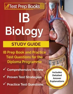 IB Biology Study Guide : IB Biology Study Guide : IB Prep Book and Practice Test Questions for the Diploma Programme [Includes Detailed Answer Explanations] (en anglais) - IB Biology Study Guide: IB Prep Book and Practice Test Questions for the Diploma Programme [Includes Detailed Answer Explanations]