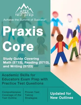 Praxis Core Study Guide Covering Math (5733), Reading (5713), and Writing (5723) : Préparation à l'examen Academic Skills for Educators avec des questions d'entraînement au test - Praxis Core Study Guide Covering Math (5733), Reading (5713), and Writing (5723): Academic Skills for Educators Exam Prep with Practice Test Questions